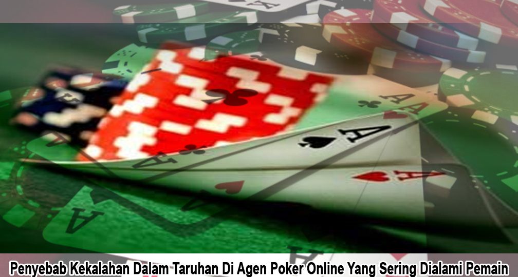 Agen Poker Online Yang Sering Dialami Pemain - Judi Online BandarQQ